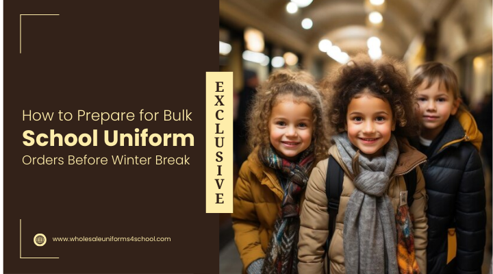 How to Prepare for Bulk School Uniform Orders Before Winter Break - Wholesale Bulk School Uniforms
