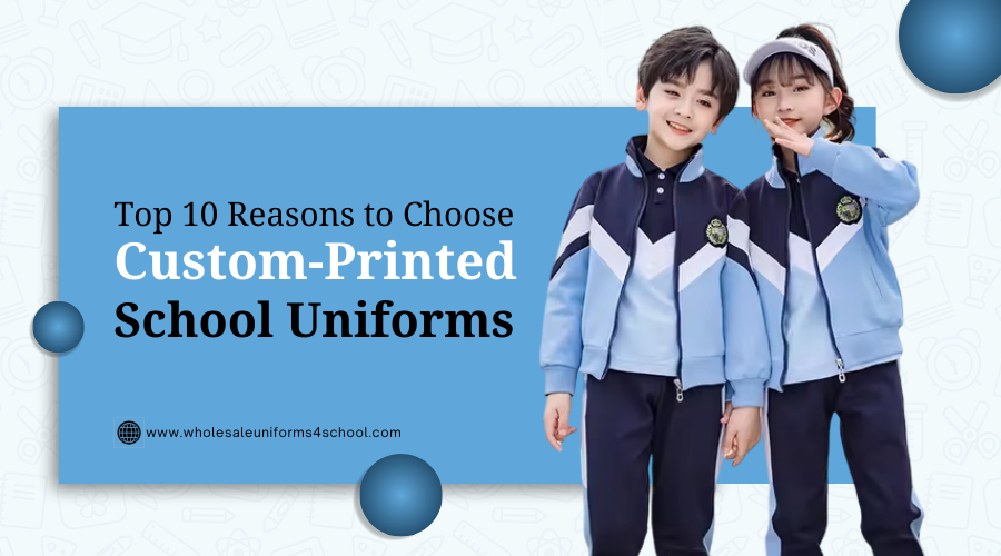 Top 10 Reasons to Choose Custom-Printed School Uniforms - Wholesale Bulk School Uniforms