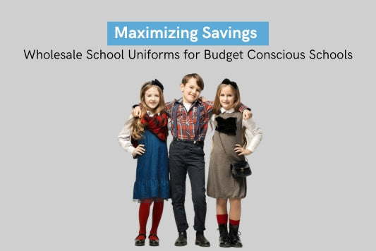 Maximizing Savings: Wholesale School Uniforms for Budget-Conscious Schools