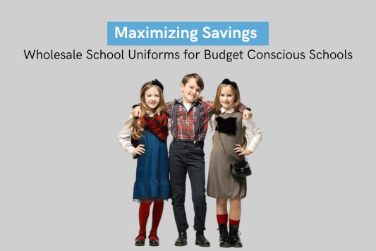 Maximizing Savings: Wholesale School Uniforms for Budget-Conscious Schools - Wholesale Bulk School Uniforms