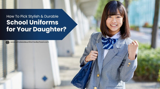 How To Pick Stylish & Durable School Uniforms for Your Daughter? - Wholesale Bulk School Uniforms