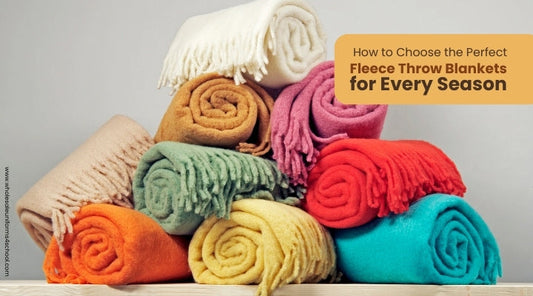 How to Choose the Perfect Fleece Throw Blanket for Every Season - Wholesale Bulk School Uniforms