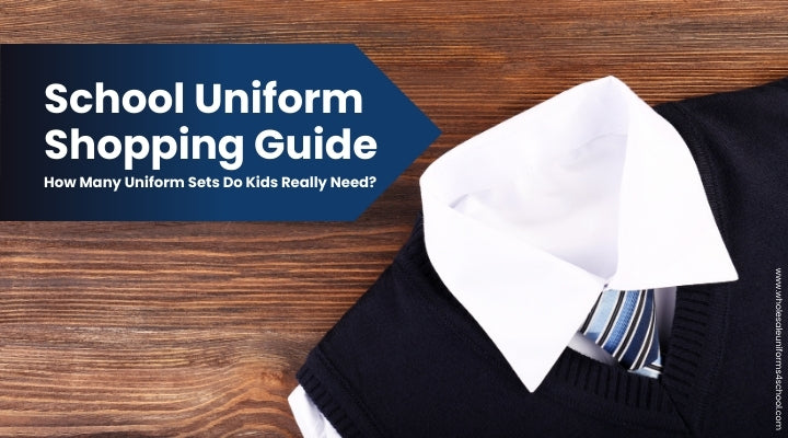 School Uniform Shopping Guide: How Many Uniform Sets Do Kids Really Need? - Wholesale Bulk School Uniforms