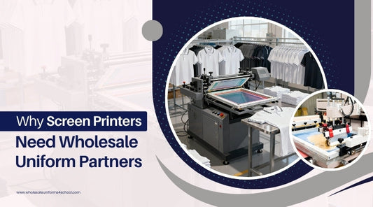 Why Screen Printers Need Wholesale Uniform Partners - Wholesale Bulk School Uniforms